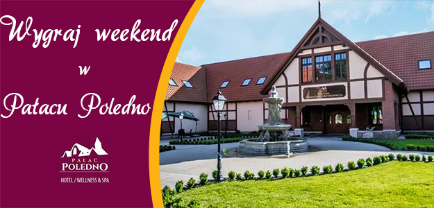 KONKURS! Do wygrania weekend w Pałacu Poledno